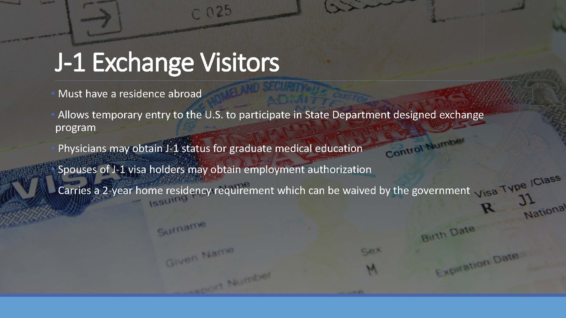 J-1 Exchange Visitors. Must have a residence abroad. Allows temporary entry to the U.S. to participate in State Department designed exchange program. Physicians may obtain J-1 status for graduate medical education. Spouses of J-1 visa holders may obtain employment authorization. Carries a 2-year home residency requirement which can be waived by the government.