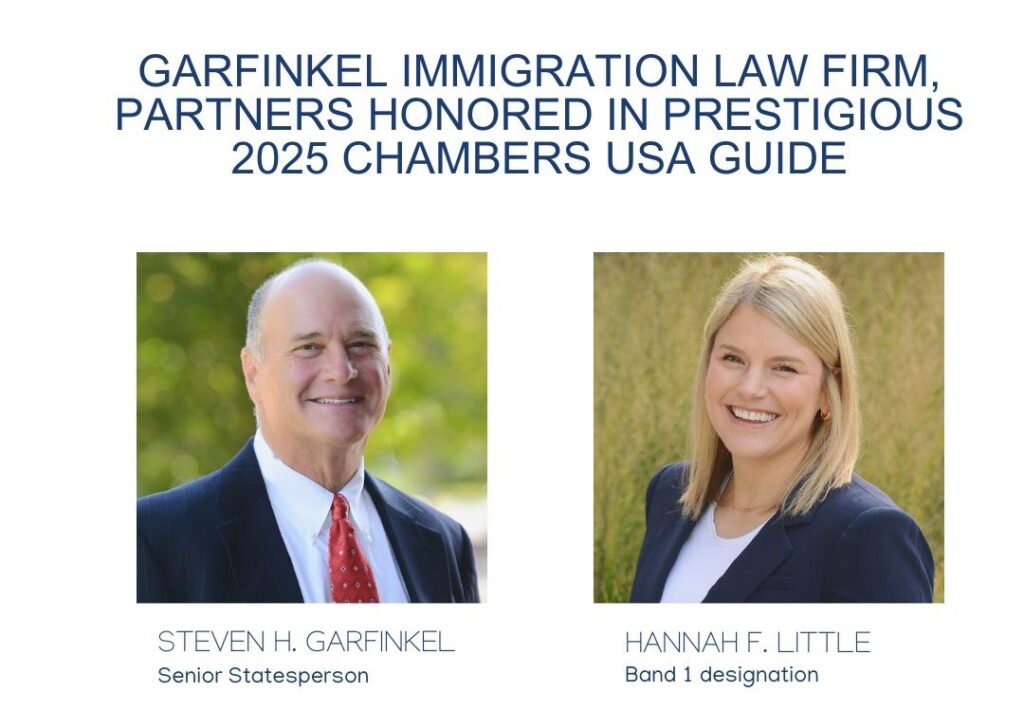 A graphic with pictures of Steven Garfinkel and Hannah F Little that reads "Garfinkel Immigration Law Firm, Partners honored in prestigious 2025 Chambers USA guide.